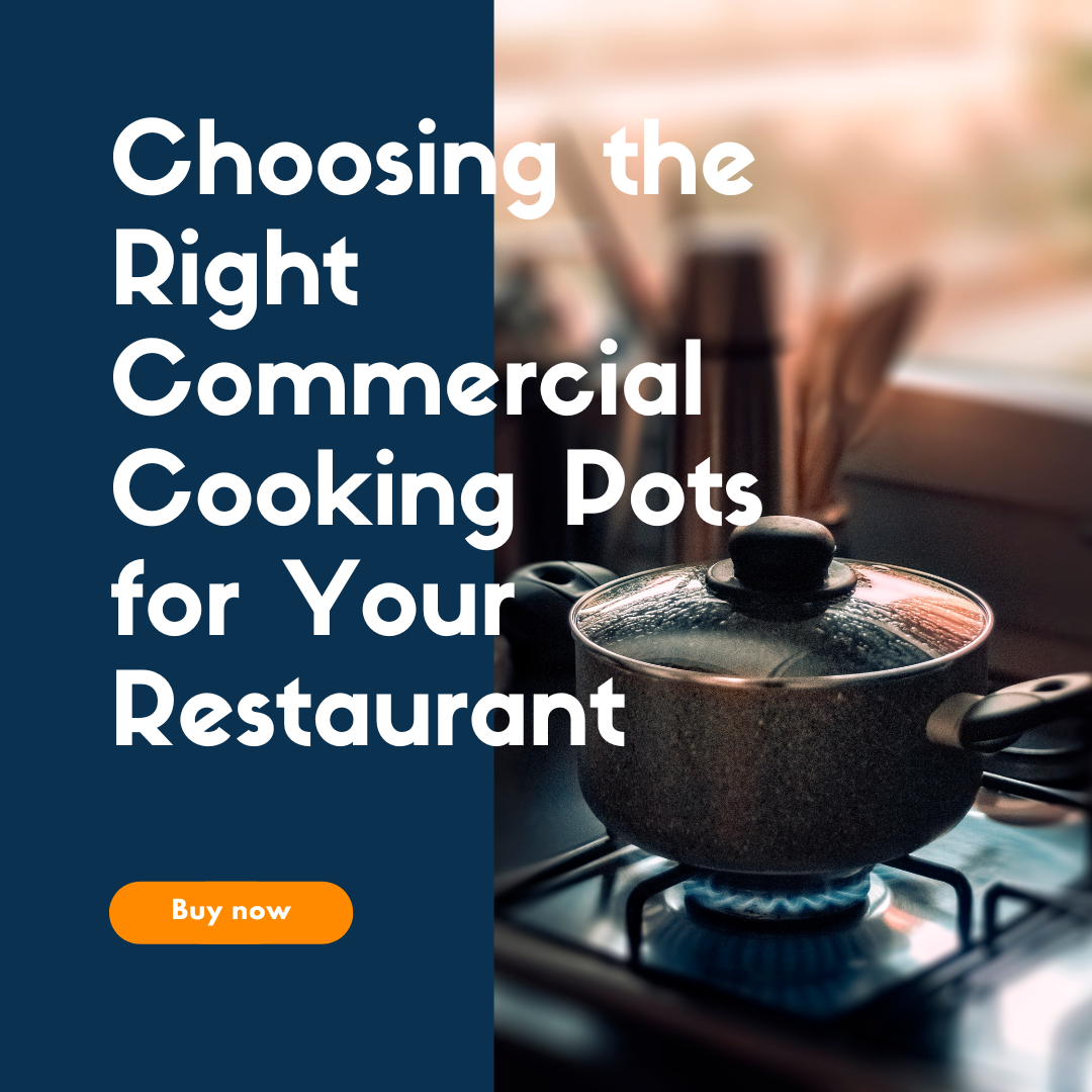 Choosing the Right Commercial cooking pots for Your Restaurant: A Comprehensive Guide