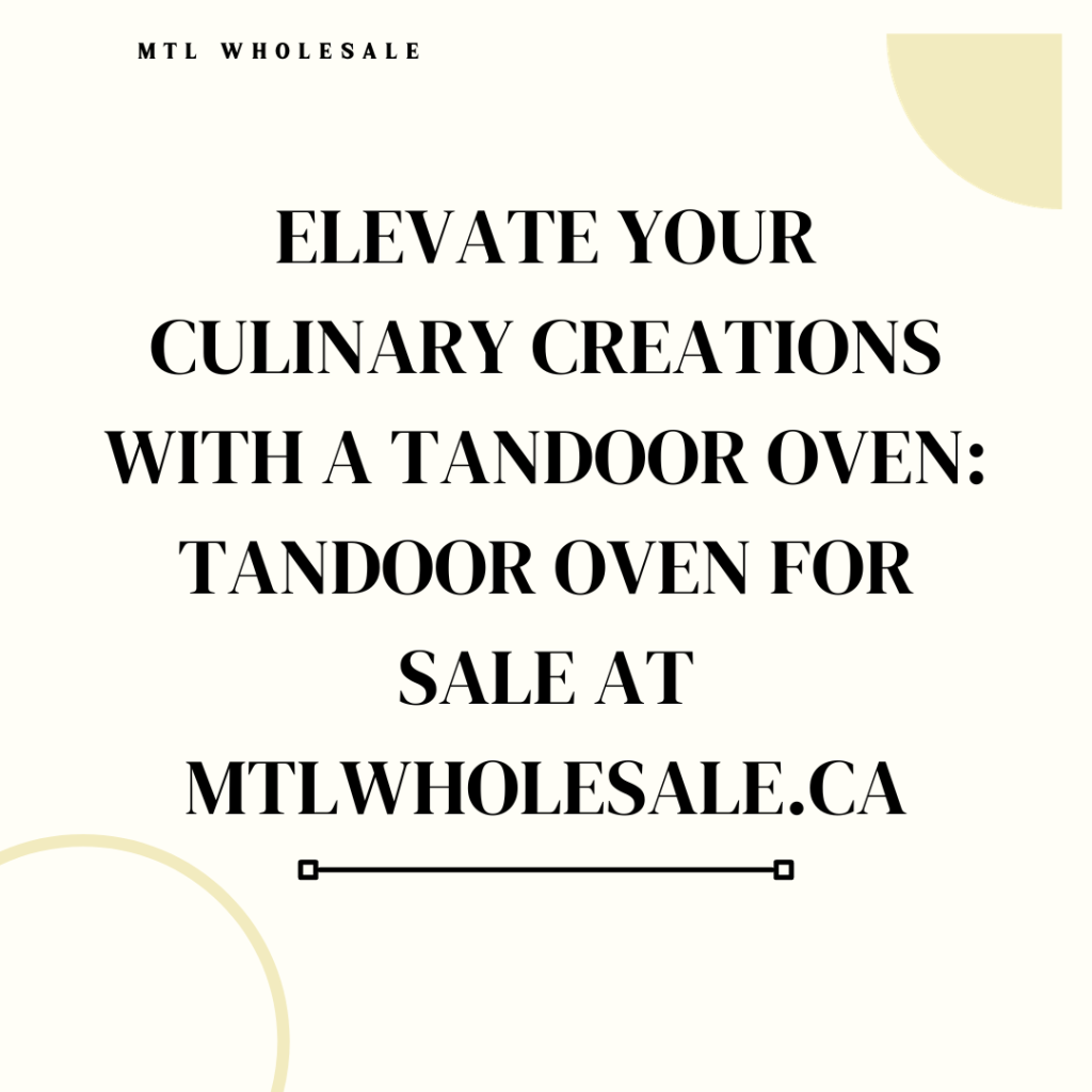 Don't miss out on the opportunity to own a Tandoor Oven for Sale at MTLWholesale.ca. Discover the wonders of tandoor cooking and add a touch of authentic charm to your dishes today.