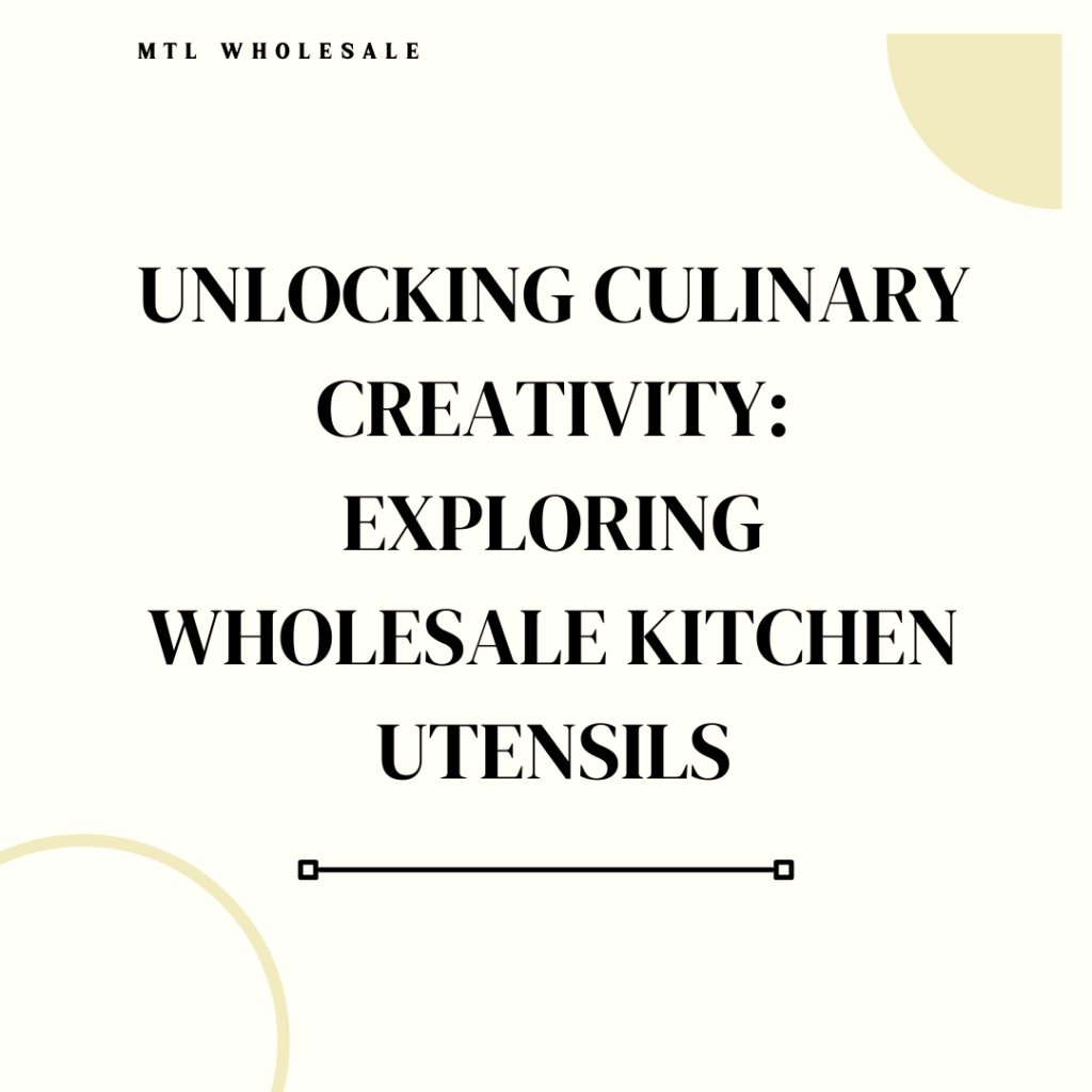 Unlocking Culinary Creativity: Exploring Wholesale Kitchen Utensils