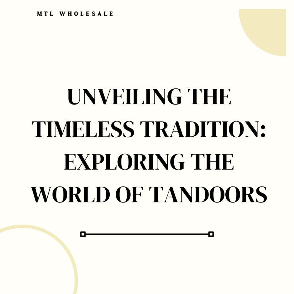 Unveiling the Timeless Tradition: Exploring the World of Tandoors