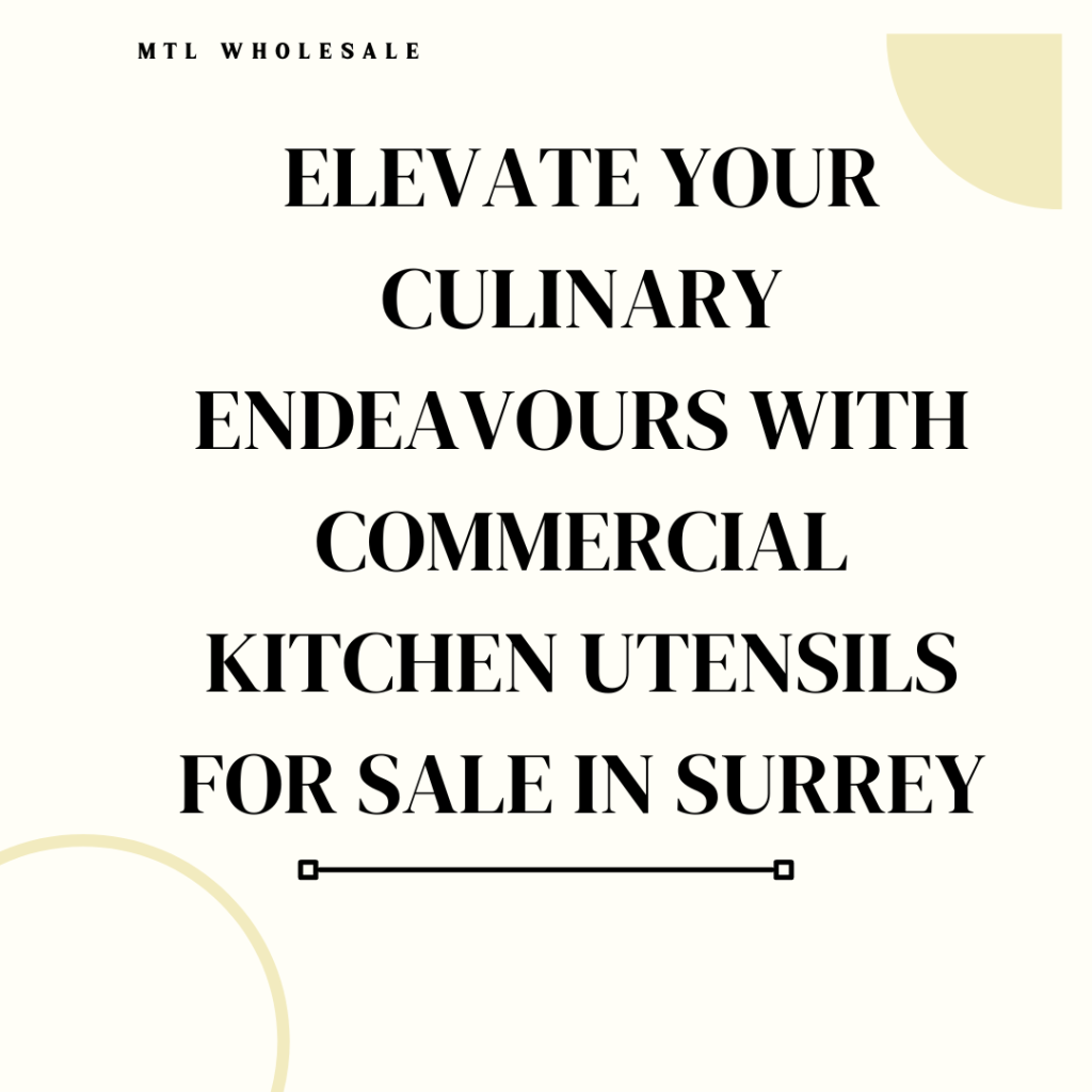 Elevate Your Culinary Endeavours with Commercial Kitchen Utensils for Sale in Surrey